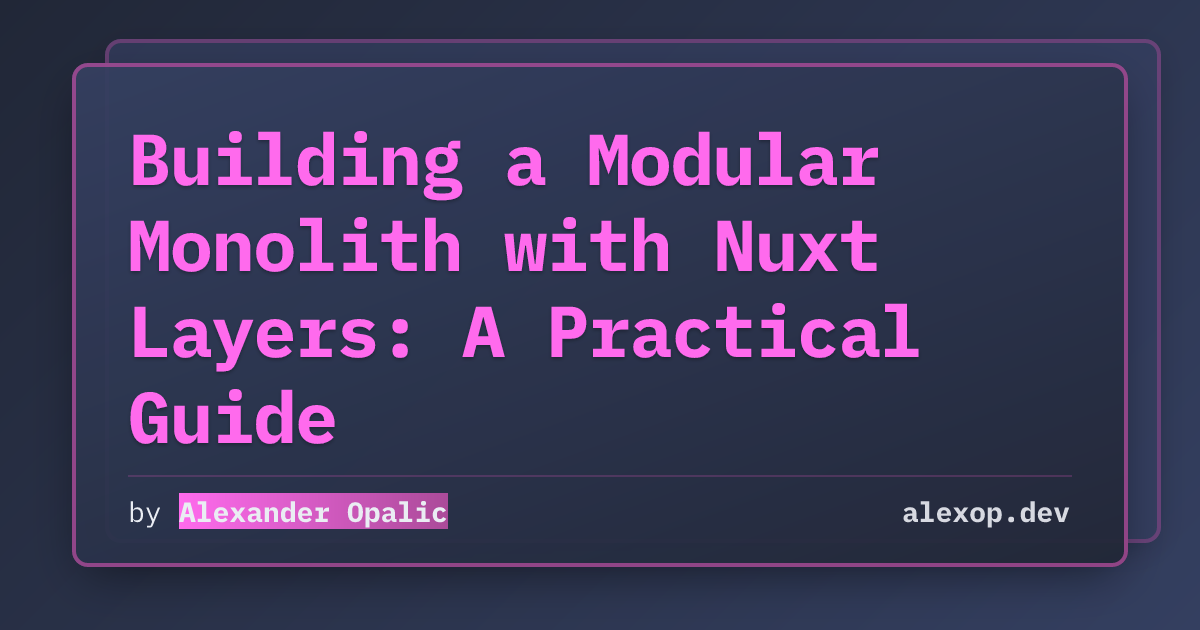 Building a Modular Monolith with Nuxt Layers: A Practical Guide | alexop.dev