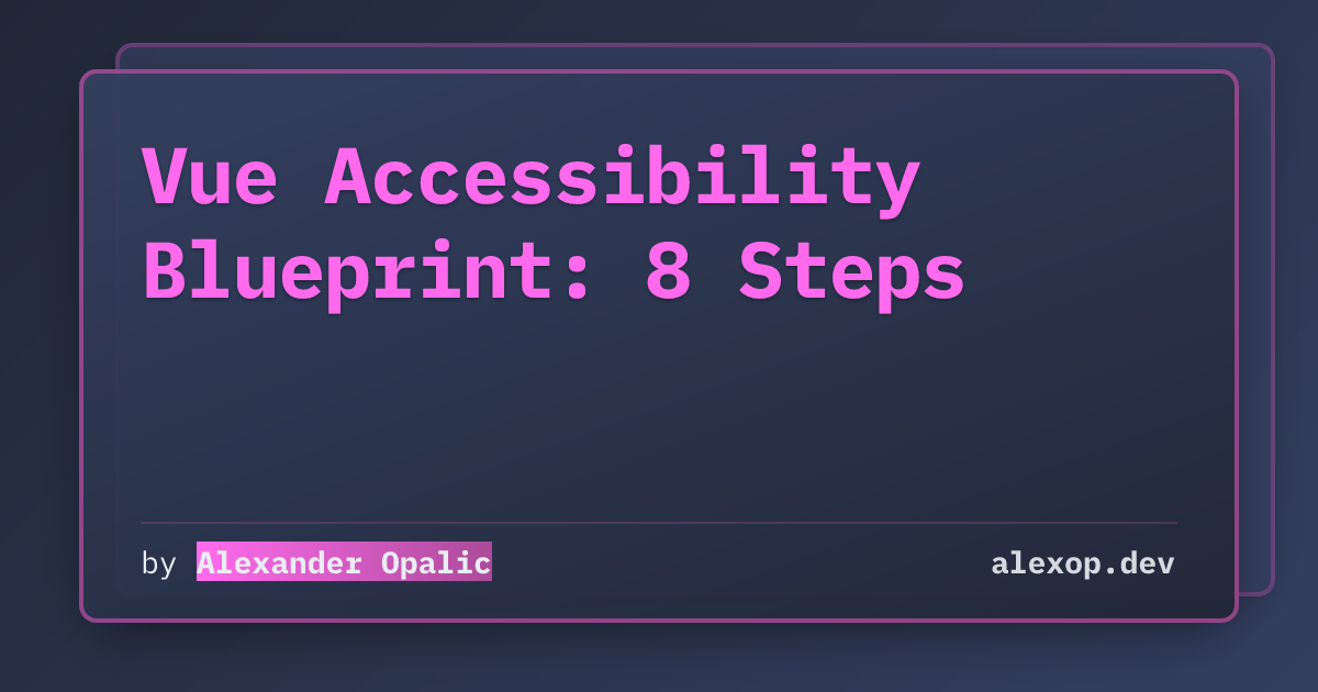 Vue Accessibility Blueprint: 8 Steps | alexop.dev